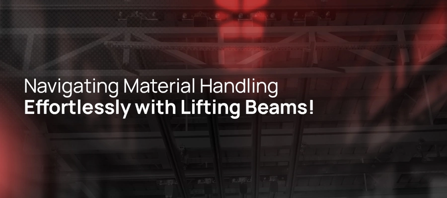 Navigating Material Handling Effortlessly with Lifting Beams!