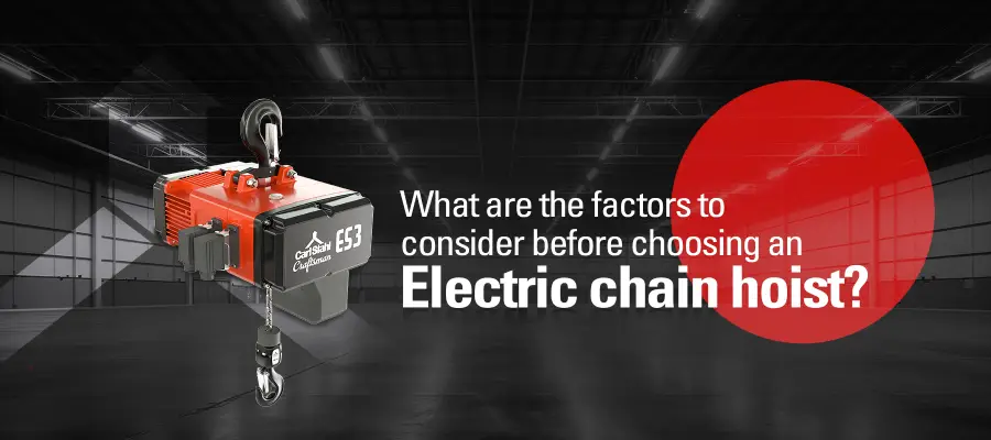 What Are The Factors To Consider Before Choosing An Electric Chain Hoist